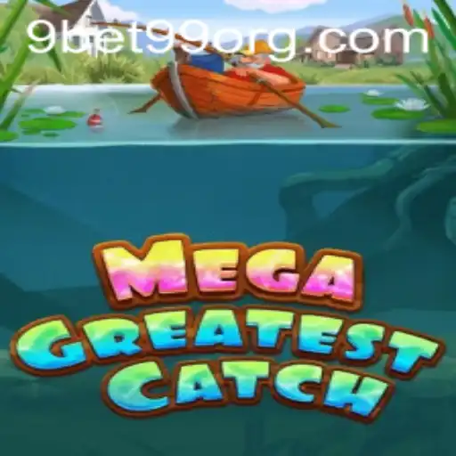 MegaGreatestCatch: Dive into the Ultimate Gaming Adventure with 9bet99